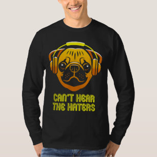 Camiseta No se puede escuchar a los auriculares de odio Pug