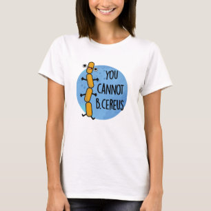 Camiseta No Se Puede Ser Un Cereus Funny Bacteria Pun