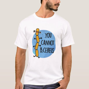 Camiseta No Se Puede Ser Un Cereus Funny Bacteria Pun