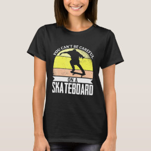 Camiseta No Se Puede Tener Cuidado Con El Patinaje De Patin