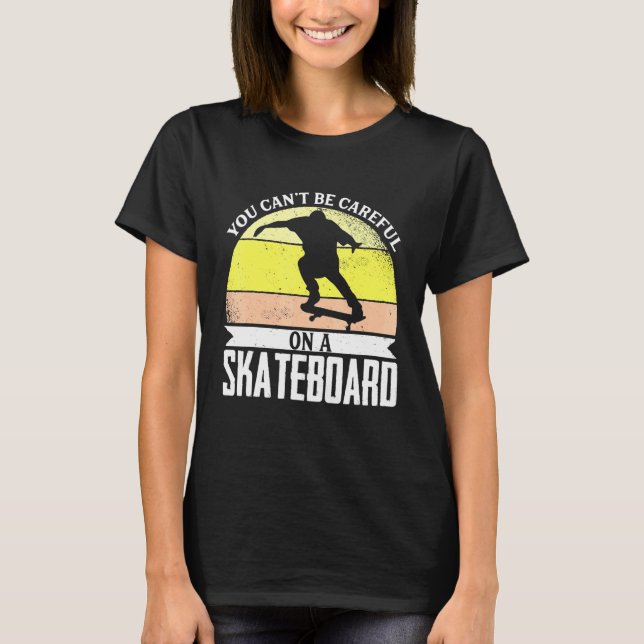 Camiseta No Se Puede Tener Cuidado Con El Patinaje De Patin (Anverso)