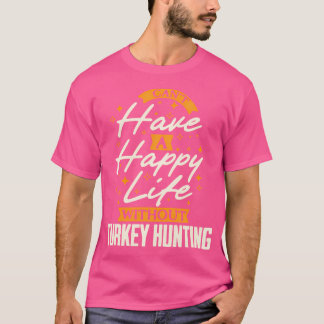 Camiseta No Se Puede Tener Una Vida Feliz Sin La Cacería De