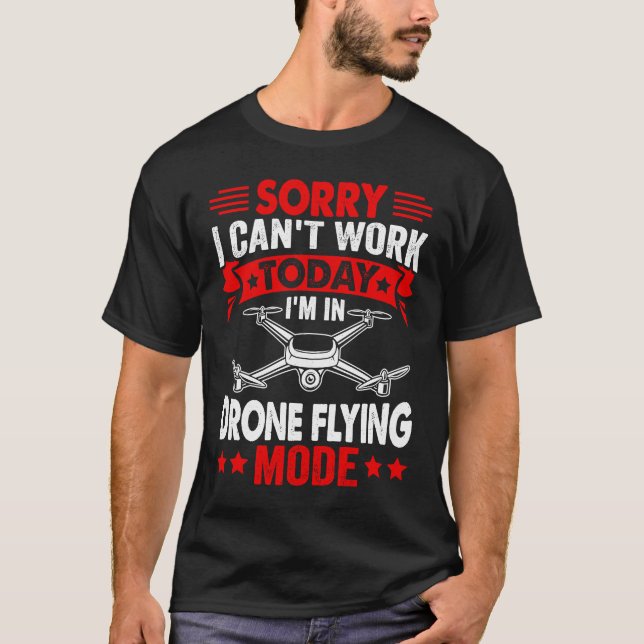 Camiseta No se puede trabajar Dron Flying Mode Drone Pilot  (Anverso)