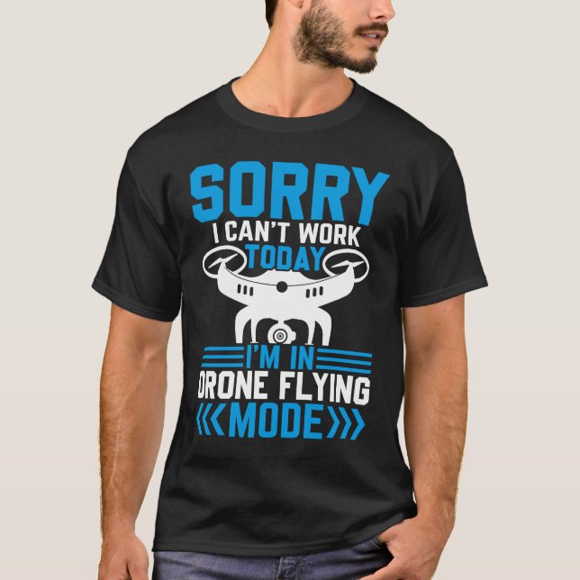 Camiseta No se puede trabajar Dron Flying Mode Drone Pilot  (Anverso)