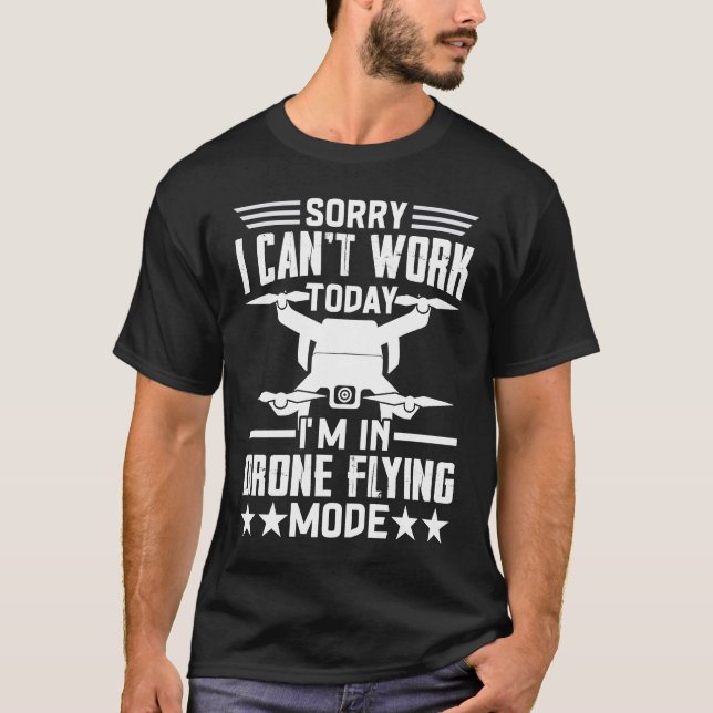 Camiseta No se puede trabajar Dron Flying Mode Drone Pilot  (Anverso)