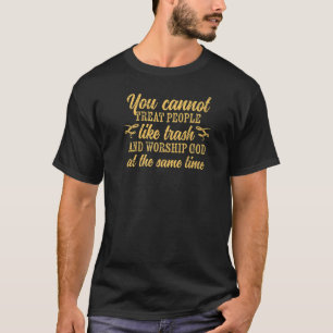 Camiseta No Se Puede Tratar A La Gente Como La Basura Y Ado