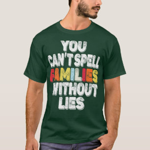Camiseta no se pueden deletrear familias sin mentiras