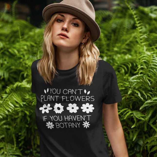 Camiseta No se pueden plantar flores si no hay botánica (Subido por el creador)