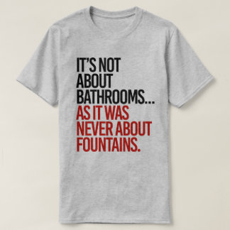 Camiseta No se trata de cuartos de baño