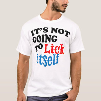 Camiseta No se va a lamer a sí mismo gracioso