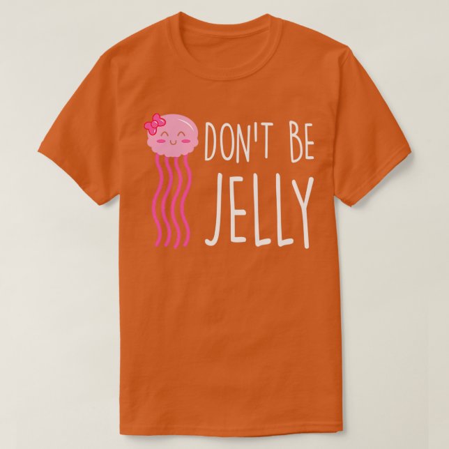 Camiseta No sea Jelly Funny Jellyfish Pun (Diseño del anverso)