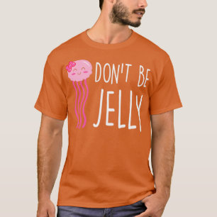 Camiseta No sea Jelly Funny Jellyfish Pun