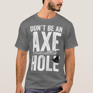 Camiseta No sea un agujero de hacha