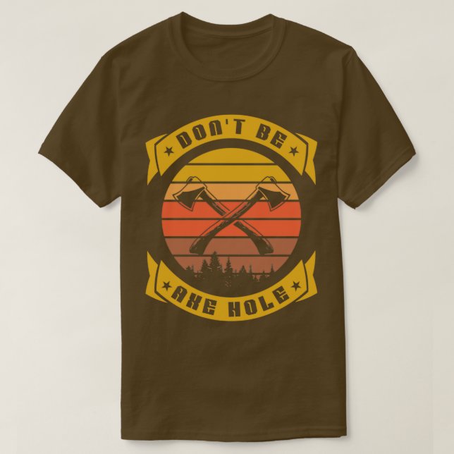 Camiseta No sea un agujero de hacha Hatchet Funny Ax lanzan (Diseño del anverso)