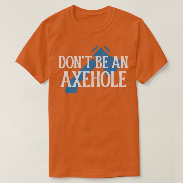 Camiseta No sea un Axehole (Diseño del anverso)