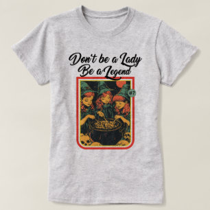 CAMISETA NO SEA UNA DAMA SEA UNA LEYENDA
