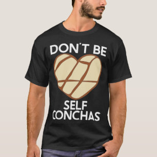 Camiseta No seas auto-conquistas Pan Dulce Latina Muj Mexic