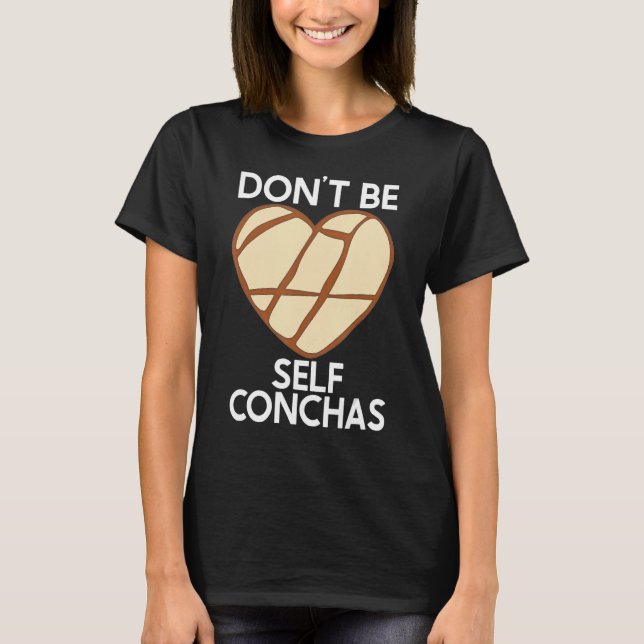 Camiseta No seas auto-conquistas Pan Dulce Latina Muj Mexic (Anverso)