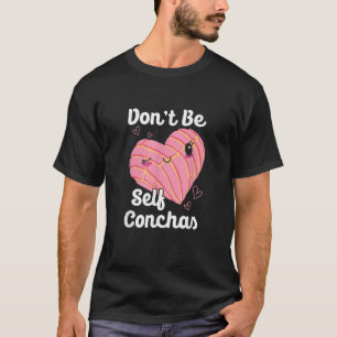 Camiseta No seas auto-conquistas Pan Dulce Latina Muj Mexic