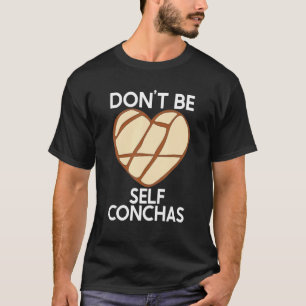 Camiseta No seas auto-conquistas Pan Dulce Latina Muj Mexic