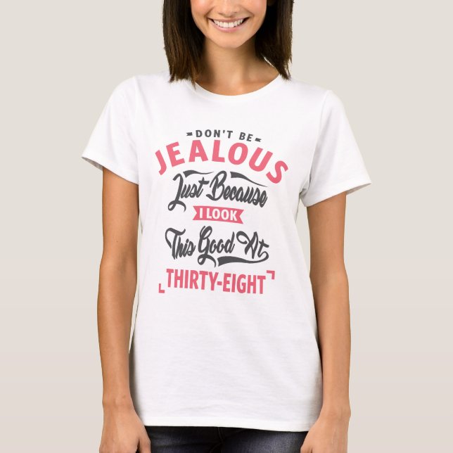 Camiseta No seas celoso - cumpleaños 38 (Anverso)