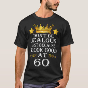 Camiseta No seas celoso sólo porque me veo bien en el 60