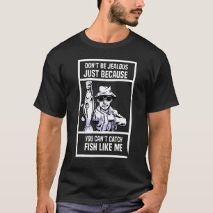 Camiseta No seas celoso solo porque no puedas atrapar pesca