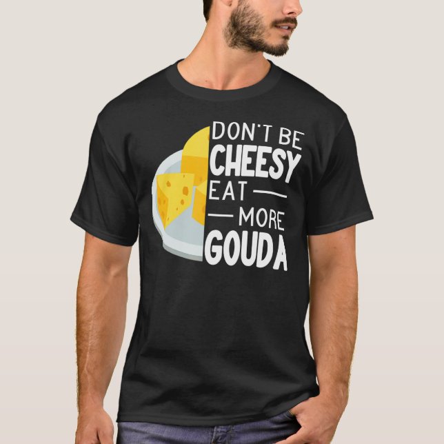 Camiseta No seas cursi comiendo más queso Gouda divertido G (Anverso)