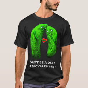Camiseta No seas Dill sé mi Día de San Valentín Valentín Pe