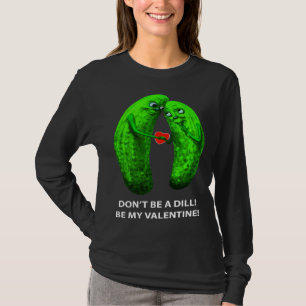Camiseta No seas Dill sé mi Día de San Valentín Valentín Pe