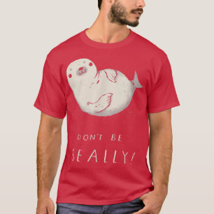 Camiseta no seas    foca de sellado marino, linda foca 