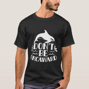 Camiseta No seas incómodo con el humor orcas