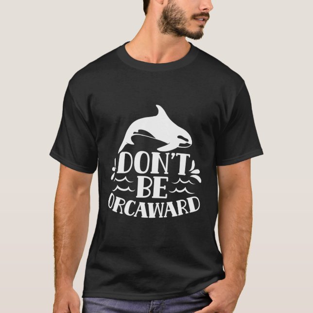 Camiseta No seas incómodo con el humor orcas (Anverso)