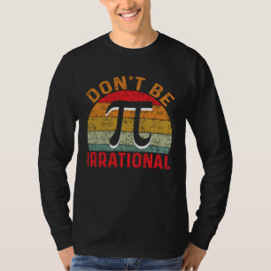 Camiseta No Seas Irracional Retro Vintage Símbolo Día Pi Ma