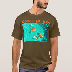 Camiseta No seas Koi Fish Pond Play en Palabras Koi Premium