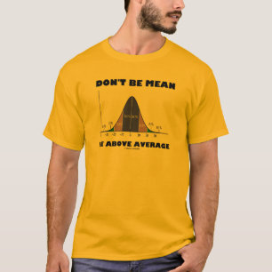 Camiseta No seas mezquino por encima del promedio (Humor de