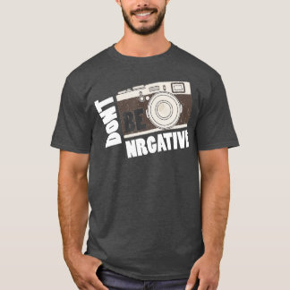 Camiseta No seas negativo - Fotografía del día de la cámara