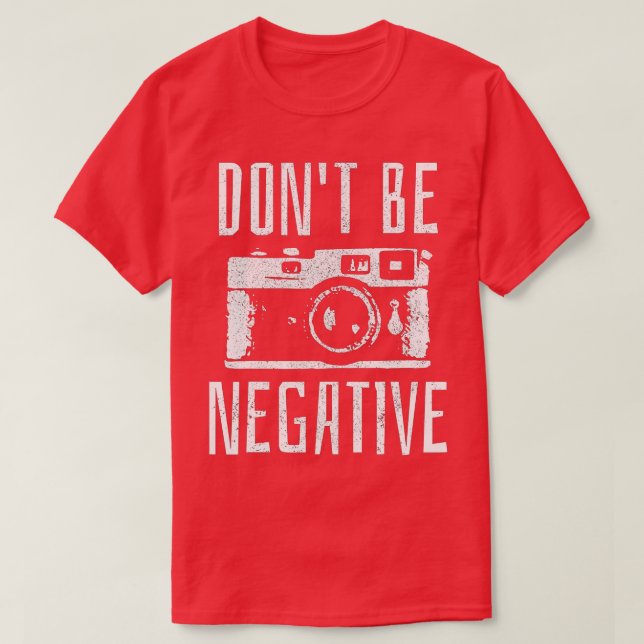 Camiseta No seas negativo regalo de fotografía de cámara re (Diseño del anverso)