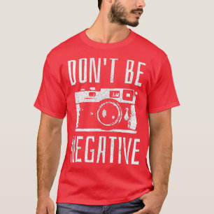 Camiseta No seas negativo regalo de fotografía de cámara re