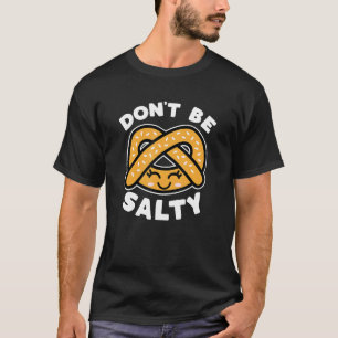 Camiseta No seas salado Pretzel Cute gracioso diciendo un b