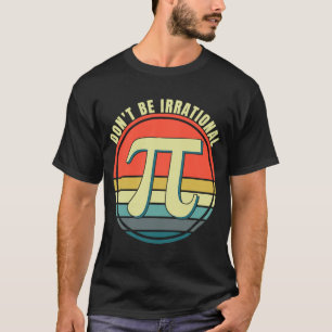 Camiseta No seas símbolo irracional Pi Day Math Happy Pi Ir
