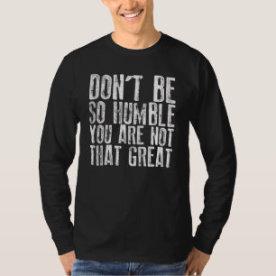 Camiseta No seas tan humilde, no eres tan genial 3