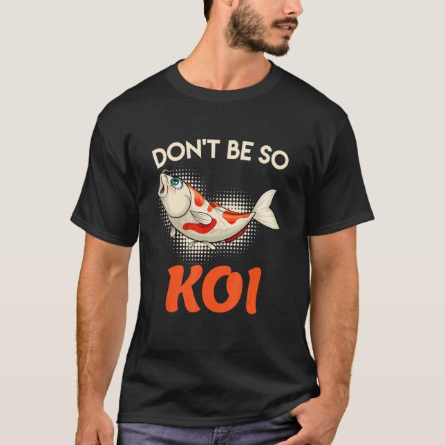 Camiseta No seas tan Koi Carp Koi Pond Pond Pond Pond Pond (Anverso)