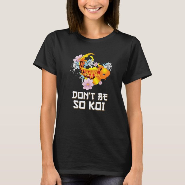 Camiseta No seas tan Koi Coy Carp Fish Pun (Anverso)
