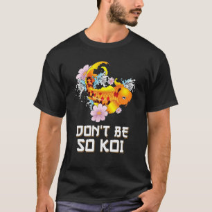 Camiseta No Seas Tan Koi Coy Carp Pescado Chiste