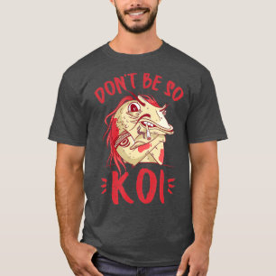 Camiseta No seas tan Koi - Japonés Koi Pond Japón