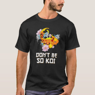 Camiseta No seas tan Koi Pez Carpín Coy Pun
