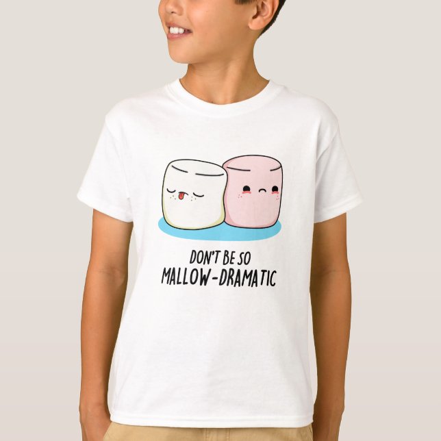 Camiseta No seas tan malvado y dramático marshmallow Pun (Anverso)