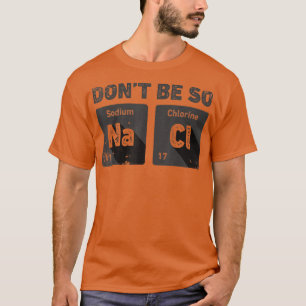 Camiseta No seas tan salado en ciencia química Gracioso en 