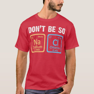Camiseta No seas tan salado en el periodo de la ciencia de